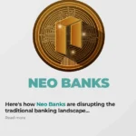 Neo Banks - Disrupting The Traditional Banking Landscape